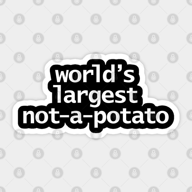 Worlds Largest Not a Potato Typography White Text Sticker by ellenhenryart